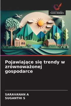 Pojawiaj¿ce si¿ trendy w zrównowa¿onej gospodarce - A, SARAVANAN;S, SUGANTHI