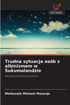 Trudna sytuacja osób z albinizmem w Sukumalandzie - Masanja, Methusela Mishael Trudna sytuacja osób z albinizmem w Sukumalandzie - Masanja, Methusela Mishael