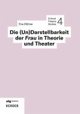 Die (Un)Darstellbarkeit der Frau in Theorie und Theater