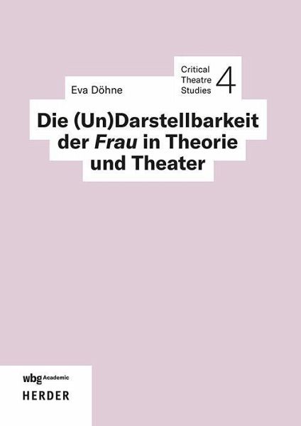 Die (Un)Darstellbarkeit der Frau in Theorie und Theater Die (Un)Darstellbarkeit der Frau in Theorie und Theater