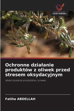 Cover Ochronne dzia¿anie produktów z oliwek przed stresem oksydacyjnym