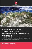 Posse da terra na Venezuela: uma retrospectiva 1498/1937 volume 1