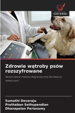 Zdrowie w¿troby psów rozszyfrowane - Devaraju, Sumathi;Sethupandian, Prathaban;Periasamy, Dhanapalan Zdrowie w¿troby psów rozszyfrowane - Devaraju, Sumathi;Sethupandian, Prathaban;Periasamy, Dhanapalan