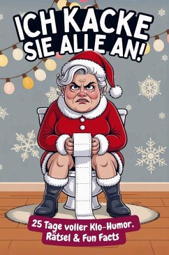 Cover Ich kacke sie alle an! Der Klo-Adventskalender mit der grantigen Weihnachtsfrau - 25 Tage voller Klo-Humor, Rätsel & Fun Facts. Das perfekte Geschenk