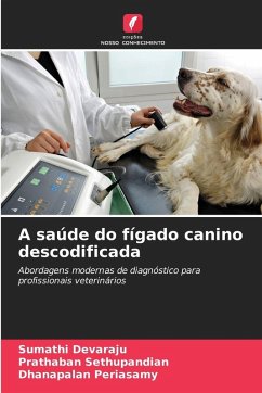A saúde do fígado canino descodificada - Devaraju, Sumathi;Sethupandian, Prathaban;Periasamy, Dhanapalan A saúde do fígado canino descodificada - Devaraju, Sumathi;Sethupandian, Prathaban;Periasamy, Dhanapalan