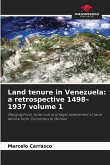 Land tenure in Venezuela: a retrospective 1498-1937 volume 1