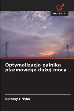 Optymalizacja palnika plazmowego du¿ej mocy - Grisha, Nikolay