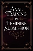 Anal Training & Feminine Submission (eBook, ePUB) Anal Training & Feminine Submission (eBook, ePUB)