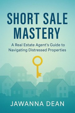 Cover Short Sale Mastery A Real Estate Agent's Guide To Navigating Distressed Properties (eBook, ePUB)