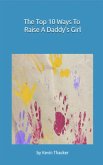 The Top 10 Ways To Raise A Daddy's Girl (eBook, ePUB)