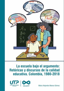 Cover La escuela bajo el argumento: Retóricas y discursos de la calidad educativa. Colombia, 1980-2018 (eBook, PDF)