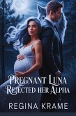 Pregnant Luna Rejected Her Alpha (secret baby rejected mate billionaire werewolf romance, #1) (eBook, ePUB)
