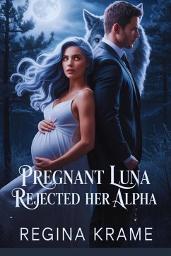 Cover Pregnant Luna Rejected Her Alpha (secret baby rejected mate billionaire werewolf romance, #1) (eBook, ePUB)