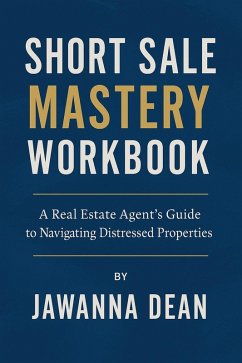 Cover Short Sale Mastery Workbook A Real Estate Agent's Guide To Navigating Distressed Properties (eBook, ePUB)