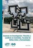 Avances en Investigación. Filosofía y conflicto en Colombia, Facultad de Bellas Artes y Humanidades (eBook, PDF)