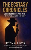 The Ecstasy Chronicles: John Fletcher and the Golden Age of Hip-Hop: How Whodini's Visionary Shaped Rap Culture and Defined a Generation (eBook, ePUB)