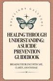 Healing Through Understanding: A Suicide Prevention Guidebook (eBook, ePUB)