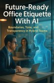 Future-Ready Office Etiquette With AI (eBook, ePUB) Future-Ready Office Etiquette With AI (eBook, ePUB)