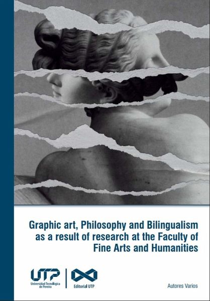 Graphic art, Philosophy and Bilingualism as a result of research at the Faculty of Fine Arts and Humanities (eBook, PDF) Graphic art, Philosophy and Bilingualism as a result of research at the Faculty of Fine Arts and Humanities (eBook, PDF)