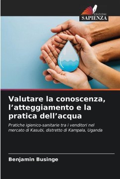 Valutare la conoscenza, l'atteggiamento e la pratica dell'acqua - Businge, Benjamin