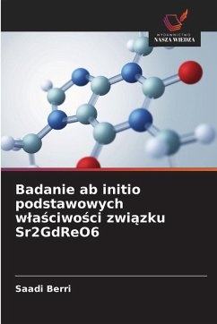 Cover Badanie ab initio podstawowych w¿a¿ciwo¿ci zwi¿zku Sr2GdReO6