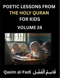 Poetic Lessons from the Holy Quran for Kids (Part 24)- The Whispers of the Divine Rhyme, A Collection of Quranic Verses in Verse, Religion, Morality, Poetry, Philosophy and Spiritualism and Poetic Reflections from the Islam - Qasim, Al-Fadl