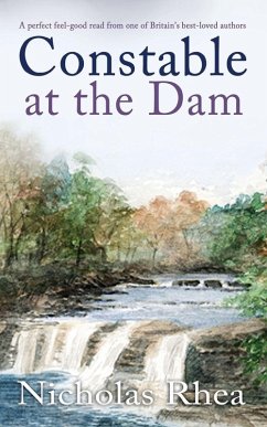 CONSTABLE AT THE DAM a perfect feel-good read from one of Britain's best-loved authors - Rhea, Nicholas