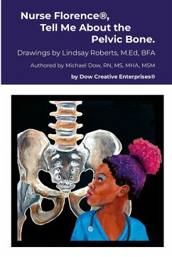 Nurse Florence®, Tell Me About the Pelvic Bone. - Dow, Michael