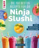 Die 150 besten Rezepte für die Ninja Slushi Die 150 besten Rezepte für die Ninja Slushi
