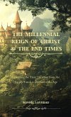 The Millennial Reign of Christ & The End Times