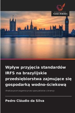 Cover Wp¿yw przyj¿cia standardów IRFS na brazylijskie przedsi¿biorstwa zajmuj¿ce si¿ gospodark¿ wodno-¿ciekow¿