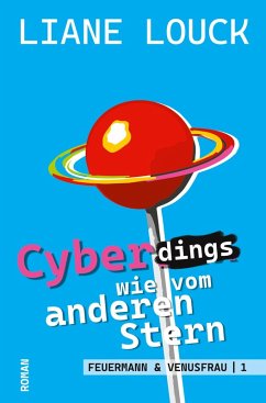 Cyberdings wie vom anderen Stern - Louck, Liane