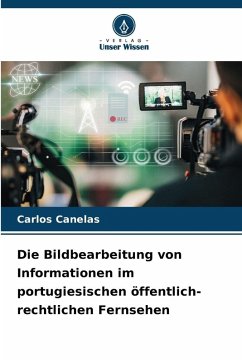 Cover Die Bildbearbeitung von Informationen im portugiesischen öffentlich-rechtlichen Fernsehen