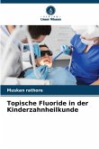 Topische Fluoride in der Kinderzahnheilkunde Topische Fluoride in der Kinderzahnheilkunde