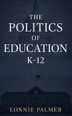 The Politics of Education K-12