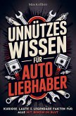 Unnützes Wissen für Autoliebhaber: Kuriose, laute & legendäre Fakten für alle mit Benzin im Blut