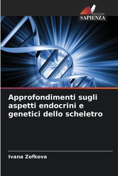 Approfondimenti sugli aspetti endocrini e genetici dello scheletro - Zofkova, Ivana Approfondimenti sugli aspetti endocrini e genetici dello scheletro - Zofkova, Ivana