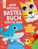 Mein großes Bastelbuch durchs Jahr