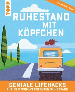 Ruhestand mit Köpfchen. Geniale Lifehacks für den wohlverdienten Ruhestand. - Frechverlag