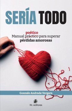 Sería todo. Manual poético para superar pérdidas amorosas - Andrade Vergara, Gonzalo
