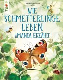 Wie Schmetterlinge leben. Amanda erzählt.
