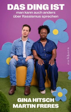 Das Ding ist: Man kann anders über Rassismus sprechen - Hitsch, Gina;Freres, Martin