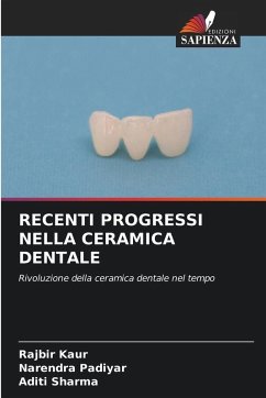 RECENTI PROGRESSI NELLA CERAMICA DENTALE - Kaur, Rajbir;Padiyar, Narendra;Sharma, Aditi
