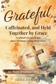 Grateful, Caffeinated, and Held Together by Grace 52-Week Devotional Bible Study