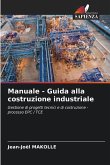 Manuale - Guida alla costruzione industriale Manuale - Guida alla costruzione industriale
