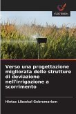 Verso una progettazione migliorata delle strutture di deviazione nell'irrigazione a scorrimento Verso una progettazione migliorata delle strutture di deviazione nell'irrigazione a scorrimento