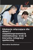 Edukacja w¿¿czaj¿ca dla dzieci z niepe¿nosprawno¿ci¿ intelektualn¿: krok w kierunku integracji spo¿ecznej