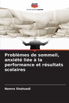 Problèmes de sommeil, anxiété liée à la performance et résultats scolaires - Shahzadi, Namra Problèmes de sommeil, anxiété liée à la performance et résultats scolaires - Shahzadi, Namra