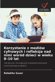 Korzystanie z mediów cyfrowych i refleksja nad nimi w¿ród dzieci w wieku 8-10 lat Korzystanie z mediów cyfrowych i refleksja nad nimi w¿ród dzieci w wieku 8-10 lat