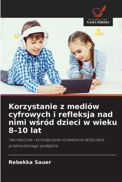 Cover Korzystanie z mediów cyfrowych i refleksja nad nimi w¿ród dzieci w wieku 8-10 lat